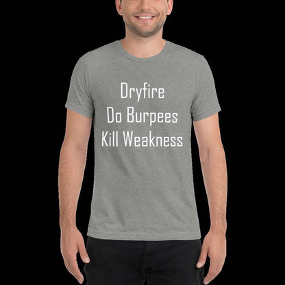 Dryfire, Do Burpees, Kill Weakness Triblend Shirt