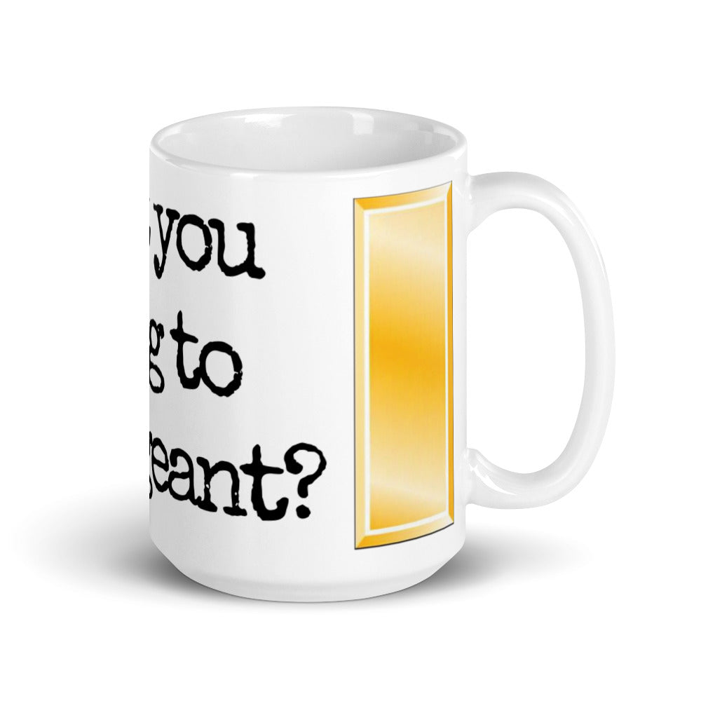 Shouldn't you be talking to your Sergeant? - 15oz Lt. Mug
